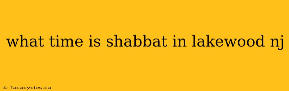 what time is shabbat in lakewood nj