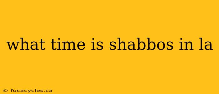 what time is shabbos in la