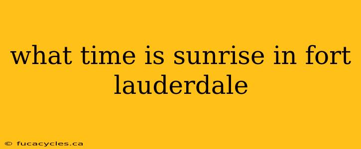 what time is sunrise in fort lauderdale