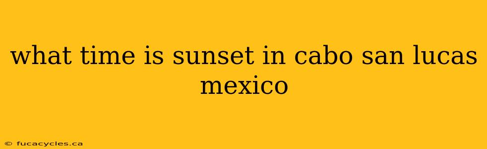 what time is sunset in cabo san lucas mexico