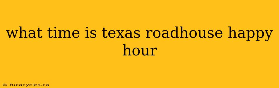 what time is texas roadhouse happy hour