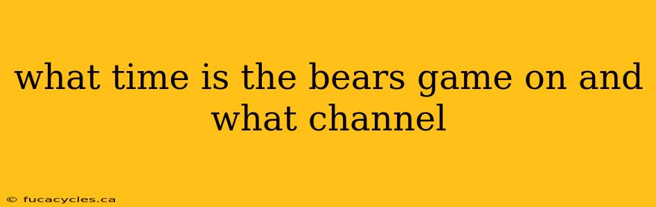 what time is the bears game on and what channel