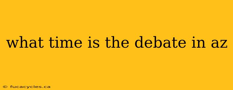 what time is the debate in az