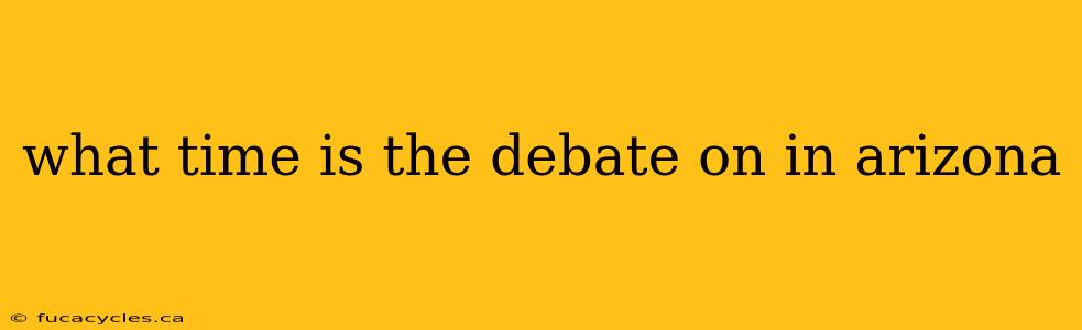 what time is the debate on in arizona