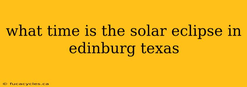 what time is the solar eclipse in edinburg texas