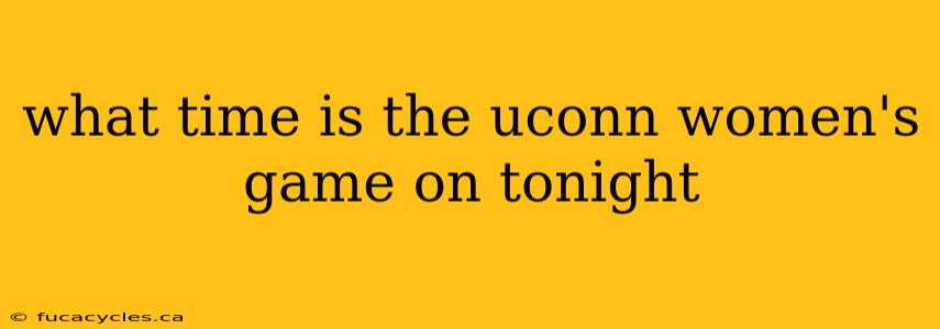 what time is the uconn women's game on tonight