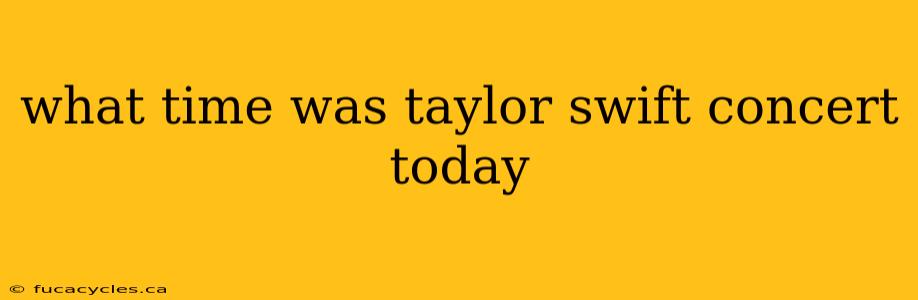 what time was taylor swift concert today