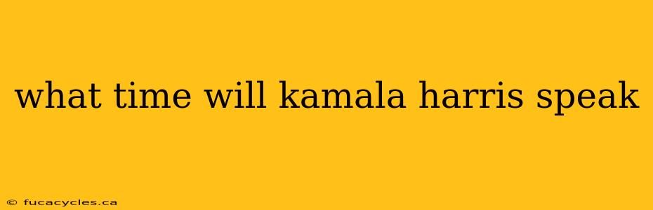 what time will kamala harris speak