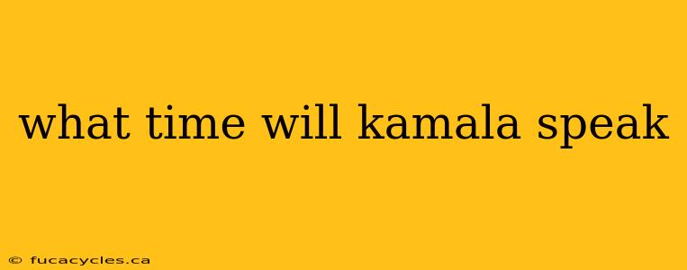 what time will kamala speak