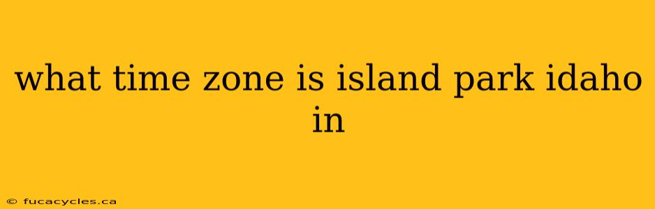 what time zone is island park idaho in