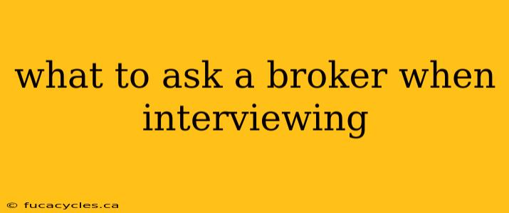 what to ask a broker when interviewing