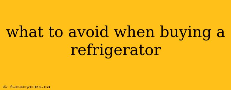 what to avoid when buying a refrigerator