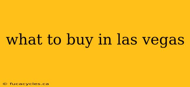 what to buy in las vegas