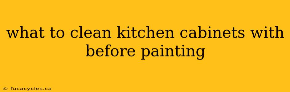 what to clean kitchen cabinets with before painting