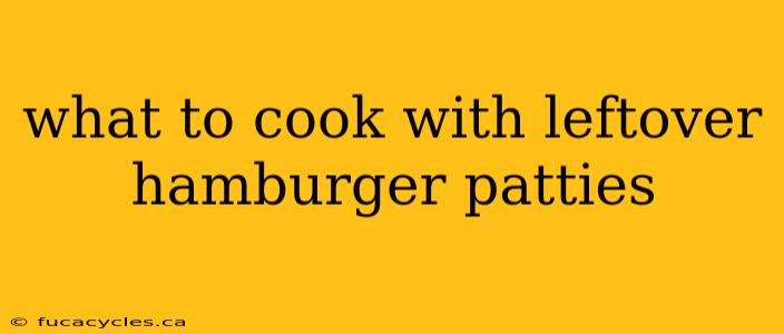 what to cook with leftover hamburger patties