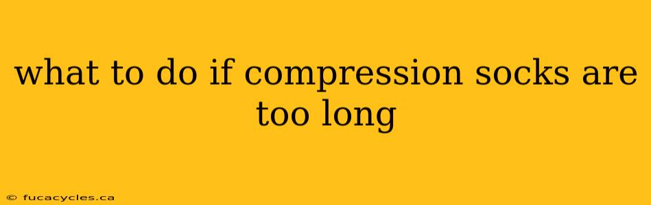 what to do if compression socks are too long