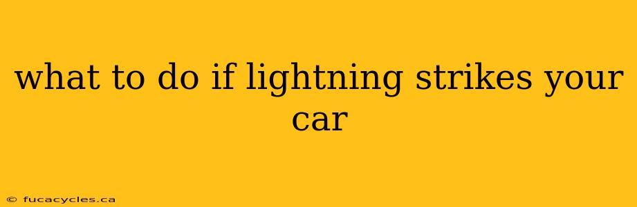 what to do if lightning strikes your car