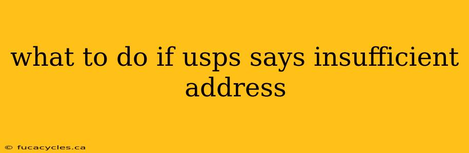 what to do if usps says insufficient address