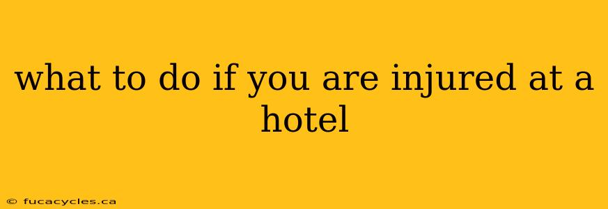 what to do if you are injured at a hotel