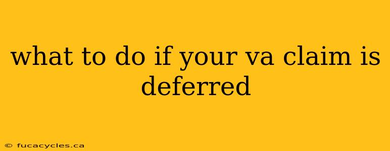 what to do if your va claim is deferred