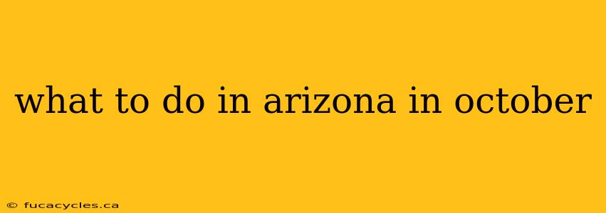 what to do in arizona in october