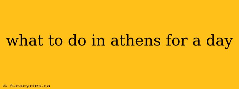 what to do in athens for a day