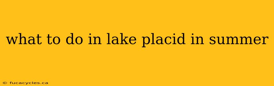 what to do in lake placid in summer