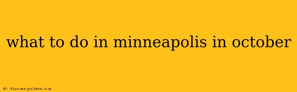 what to do in minneapolis in october