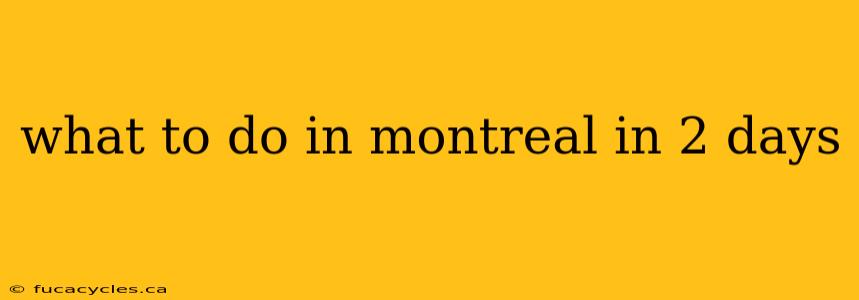 what to do in montreal in 2 days