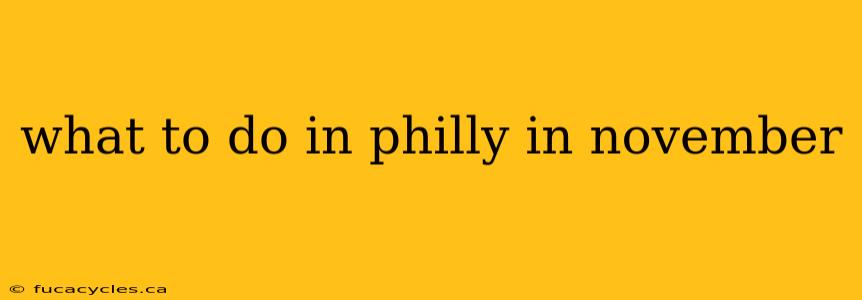 what to do in philly in november