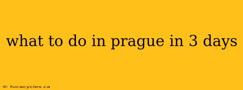 what to do in prague in 3 days