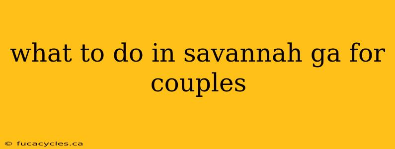 what to do in savannah ga for couples