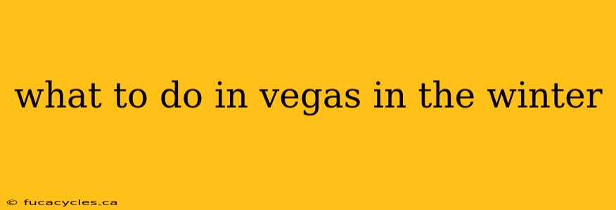 what to do in vegas in the winter