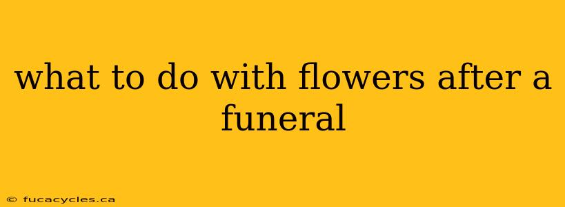 what to do with flowers after a funeral