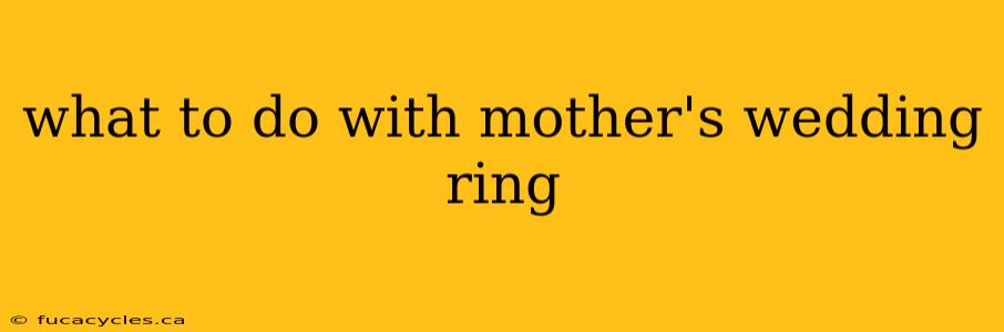 what to do with mother's wedding ring