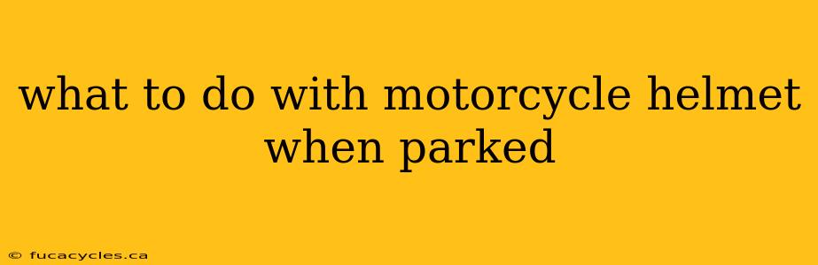 what to do with motorcycle helmet when parked