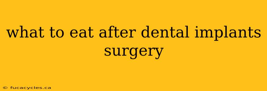 what to eat after dental implants surgery