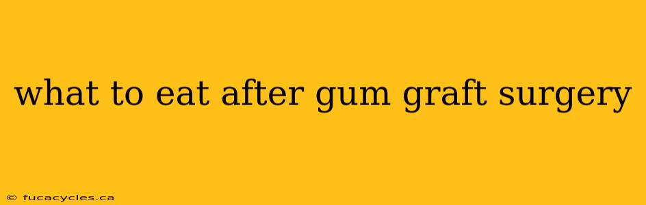 what to eat after gum graft surgery