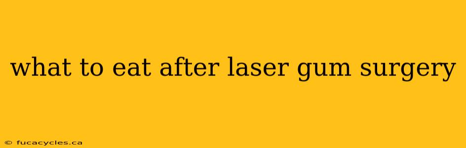 what to eat after laser gum surgery