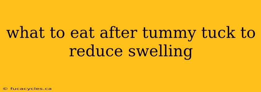 what to eat after tummy tuck to reduce swelling