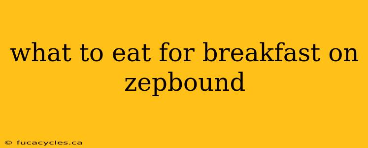 what to eat for breakfast on zepbound