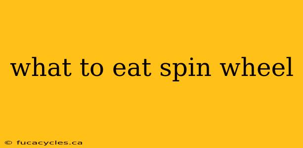 what to eat spin wheel