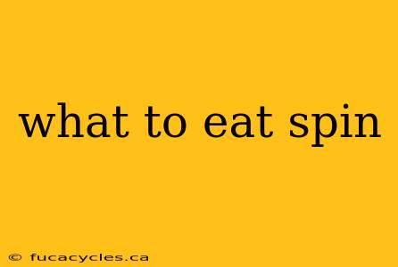 what to eat spin