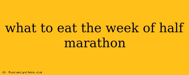 what to eat the week of half marathon