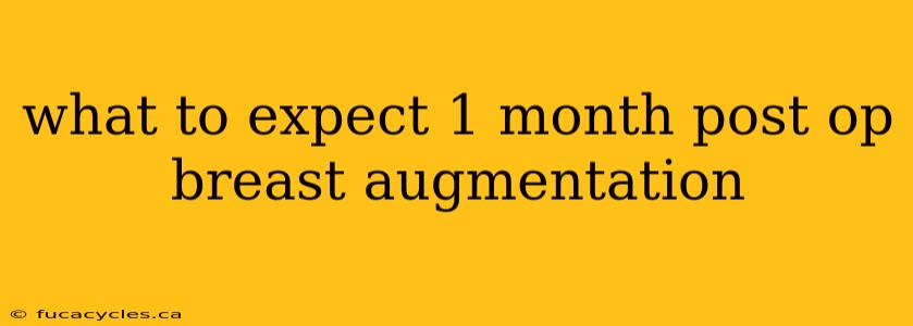 what to expect 1 month post op breast augmentation