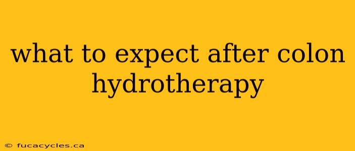 what to expect after colon hydrotherapy