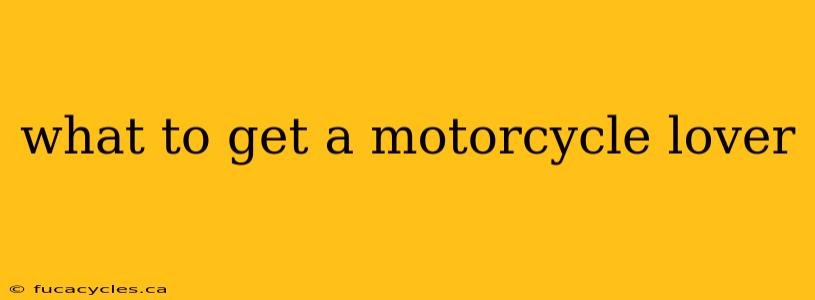 what to get a motorcycle lover