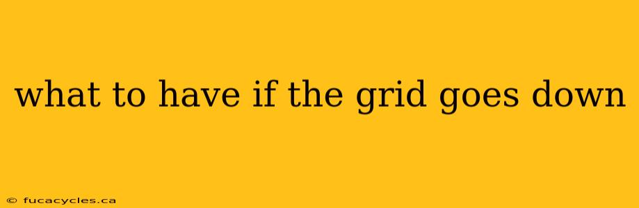 what to have if the grid goes down