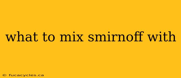 what to mix smirnoff with