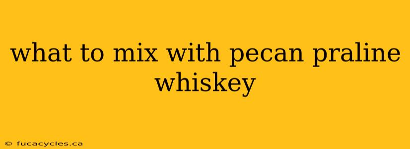 what to mix with pecan praline whiskey